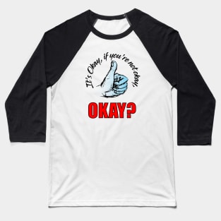 It's OK, If you're not Okay, OK? Baseball T-Shirt